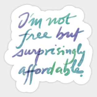 I'm not free but suprisingly affordable. Sticker